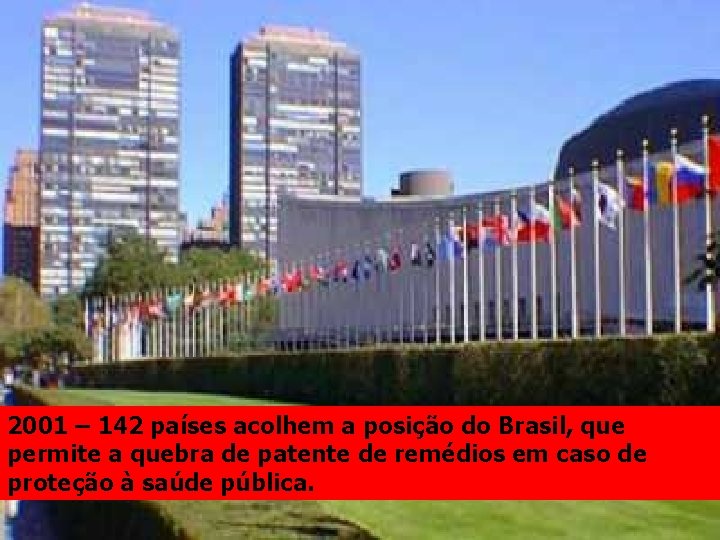 2001 – 142 países acolhem a posição do Brasil, que permite a quebra de