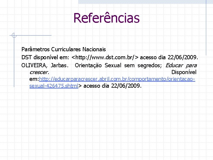 Referências Parâmetros Curriculares Nacionais DST disponível em: <http: //www. dst. com. br/> acesso dia
