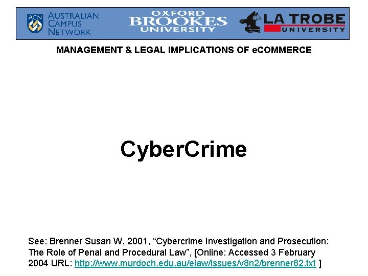MANAGEMENT & LEGAL IMPLICATIONS OF e. COMMERCE Cyber. Crime See: Brenner Susan W, 2001, MANAGEMENT & LEGAL IMPLICATIONS OF e. COMMERCE Cyber. Crime See: Brenner Susan W, 2001,