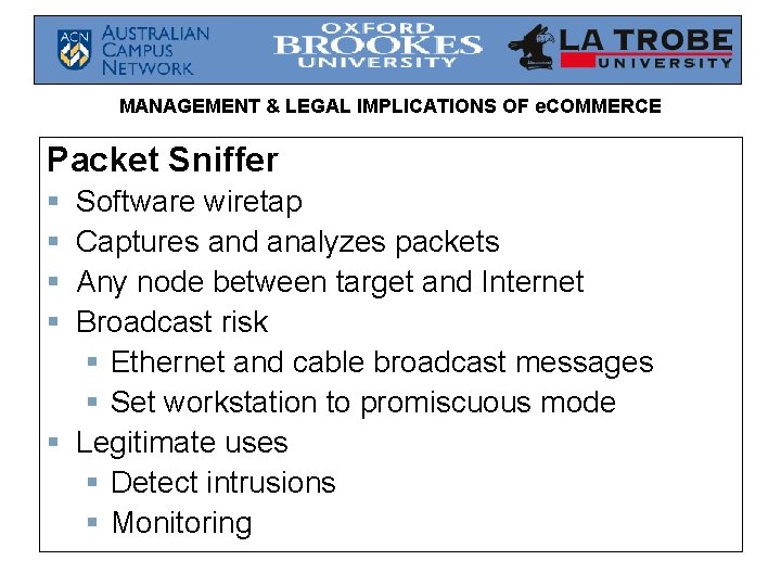 MANAGEMENT & LEGAL IMPLICATIONS OF e. COMMERCE Packet Sniffer § § Software wiretap Captures MANAGEMENT & LEGAL IMPLICATIONS OF e. COMMERCE Packet Sniffer § § Software wiretap Captures