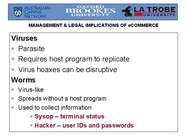 MANAGEMENT & LEGAL IMPLICATIONS OF e. COMMERCE Viruses § Parasite § Requires host program MANAGEMENT & LEGAL IMPLICATIONS OF e. COMMERCE Viruses § Parasite § Requires host program