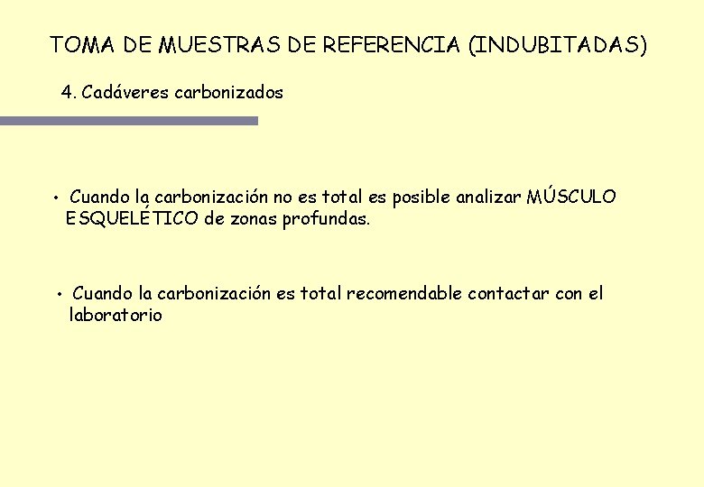 TOMA DE MUESTRAS DE REFERENCIA (INDUBITADAS) 4. Cadáveres carbonizados • Cuando la carbonización no