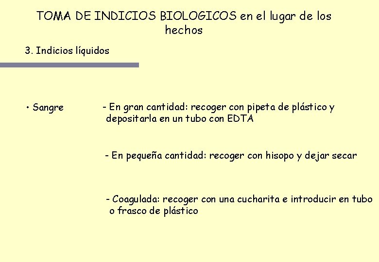 TOMA DE INDICIOS BIOLOGICOS en el lugar de los hechos 3. Indicios líquidos •