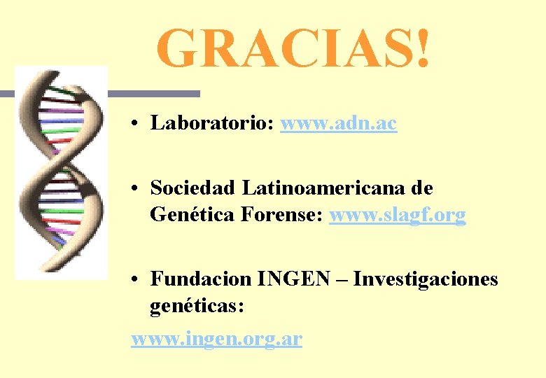 GRACIAS! • Laboratorio: www. adn. ac • Sociedad Latinoamericana de Genética Forense: www. slagf.