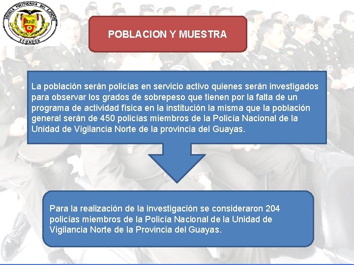 POBLACION Y MUESTRA La población serán policías en servicio activo quienes serán investigados para