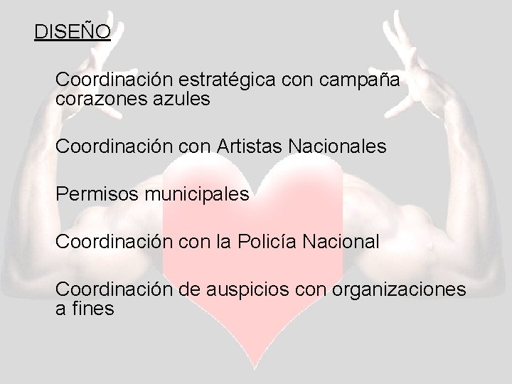 DISEÑO Coordinación estratégica con campaña corazones azules Coordinación con Artistas Nacionales Permisos municipales Coordinación