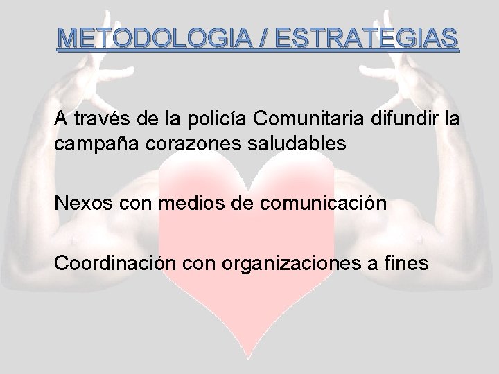 METODOLOGIA / ESTRATEGIAS A través de la policía Comunitaria difundir la campaña corazones saludables