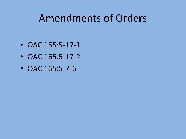 Amendments of Orders • OAC 165: 5 -17 -1 • OAC 165: 5 -17