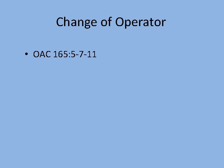 Change of Operator • OAC 165: 5 -7 -11 