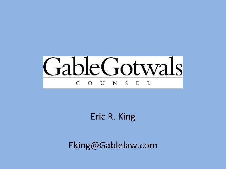 Eric R. King Eking@Gablelaw. com 