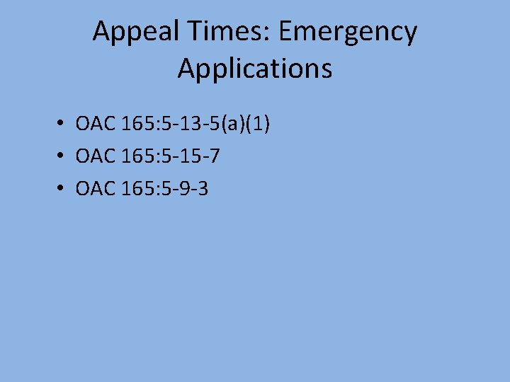 Appeal Times: Emergency Applications • OAC 165: 5 -13 -5(a)(1) • OAC 165: 5