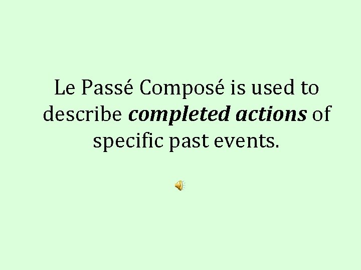 Le Passé Composé is used to describe completed actions of specific past events. 