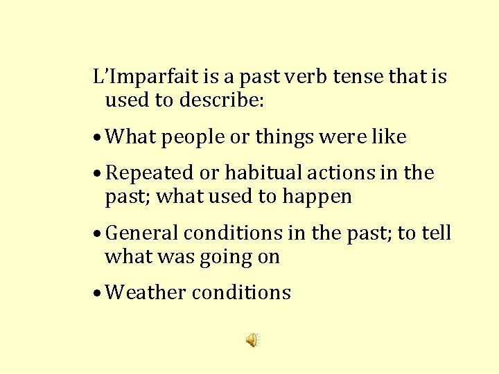L’Imparfait is a past verb tense that is used to describe: • What people
