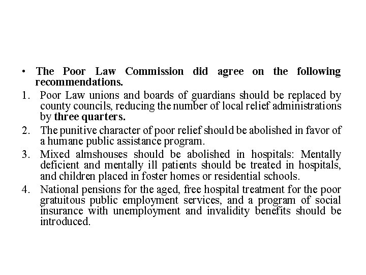  • The Poor Law Commission did agree on the following recommendations. 1. Poor