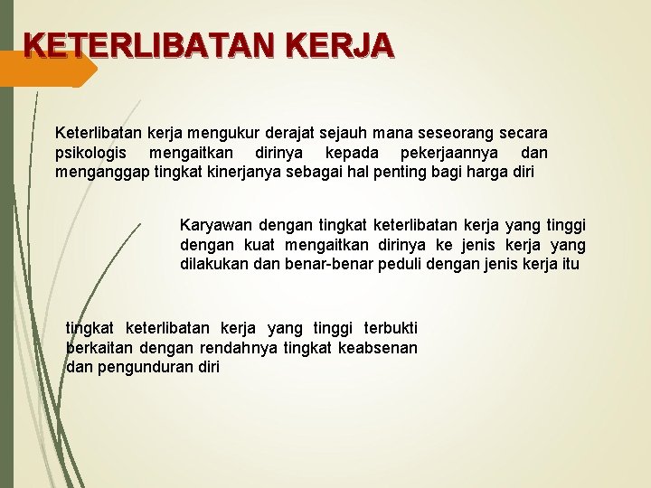 KETERLIBATAN KERJA Keterlibatan kerja mengukur derajat sejauh mana seseorang secara psikologis mengaitkan dirinya kepada