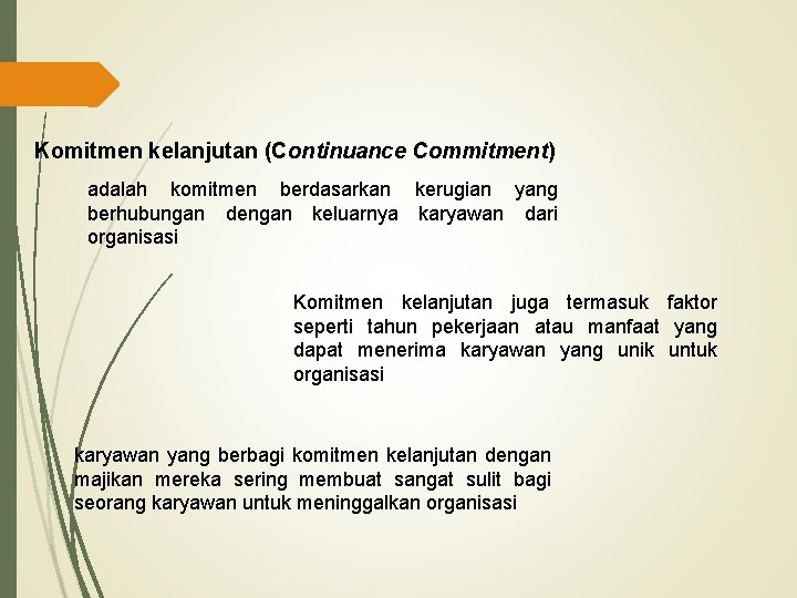 Komitmen kelanjutan (Continuance Commitment) adalah komitmen berdasarkan kerugian yang berhubungan dengan keluarnya karyawan dari