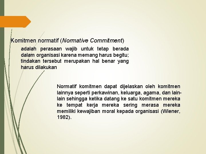 Komitmen normatif (Normative Commitment) adalah perasaan wajib untuk tetap berada dalam organisasi karena memang