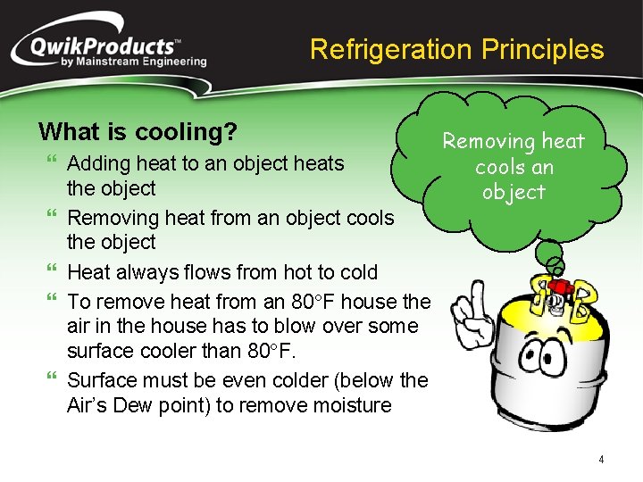 Refrigeration Principles What is cooling? } Adding heat to an object heats the object