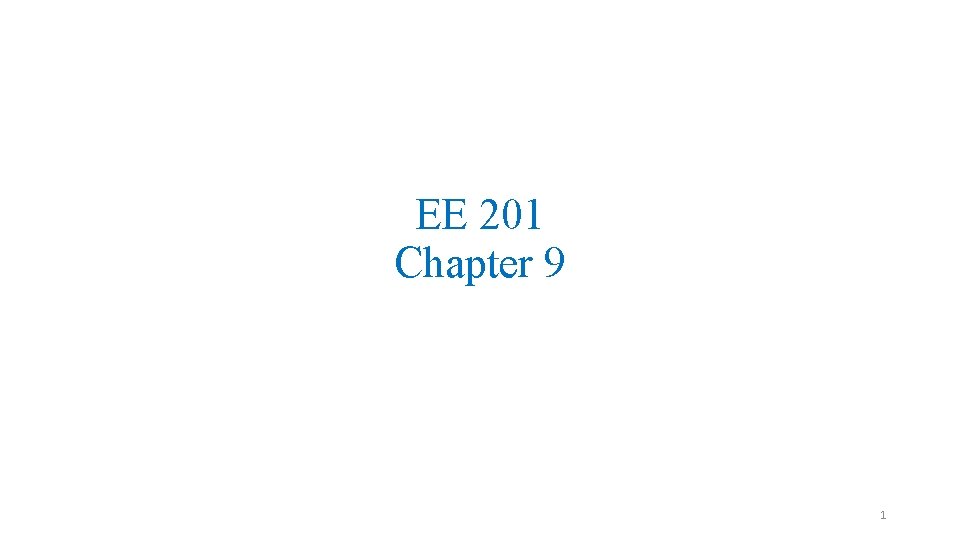 EE 201 Chapter 9 1 
