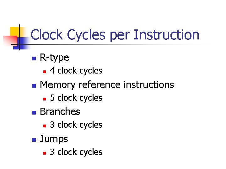 Clock Cycles per Instruction n R-type n n Memory reference instructions n n 5 Clock Cycles per Instruction n R-type n n Memory reference instructions n n 5
