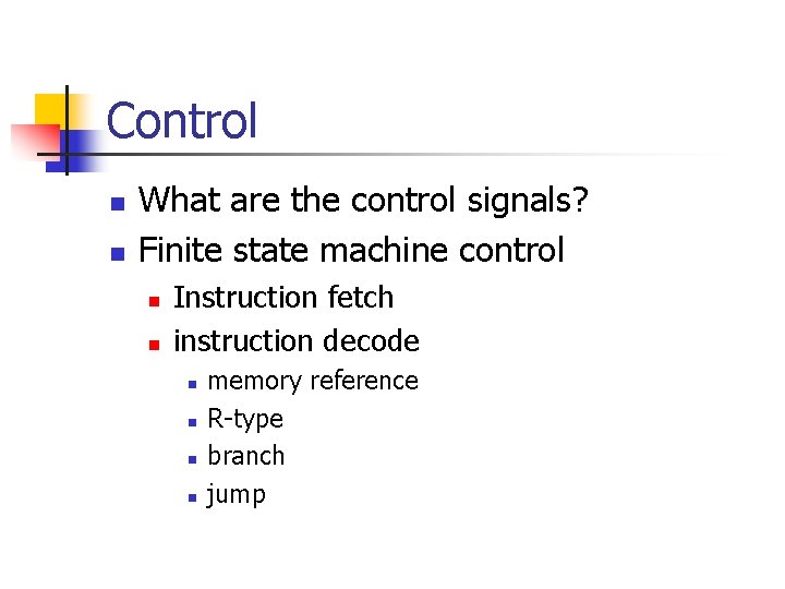 Control n n What are the control signals? Finite state machine control n n Control n n What are the control signals? Finite state machine control n n