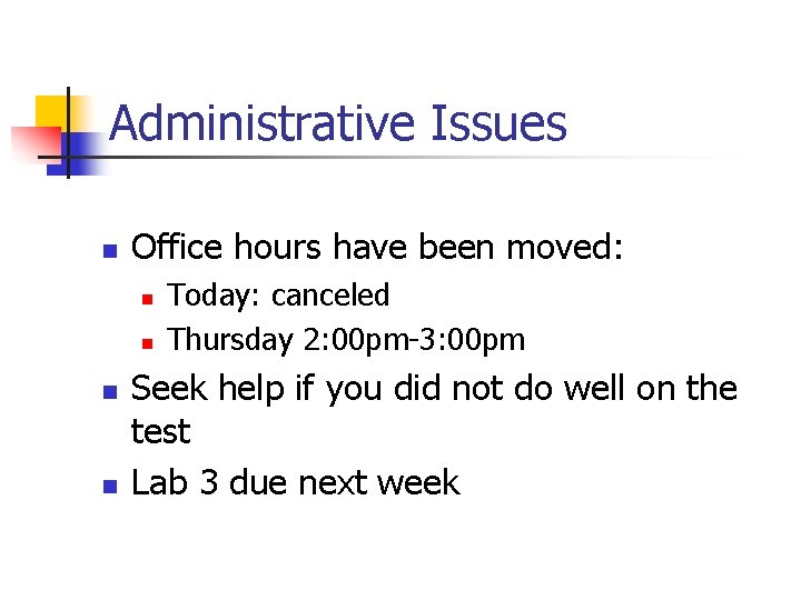 Administrative Issues n Office hours have been moved: n n Today: canceled Thursday 2: Administrative Issues n Office hours have been moved: n n Today: canceled Thursday 2: