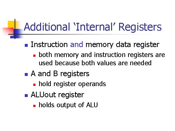 Additional ‘Internal’ Registers n Instruction and memory data register n n A and B Additional ‘Internal’ Registers n Instruction and memory data register n n A and B