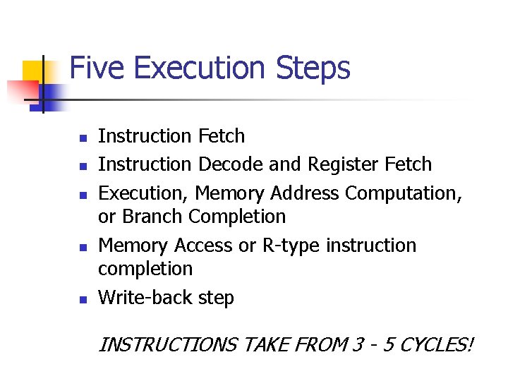 Five Execution Steps n n n Instruction Fetch Instruction Decode and Register Fetch Execution, Five Execution Steps n n n Instruction Fetch Instruction Decode and Register Fetch Execution,