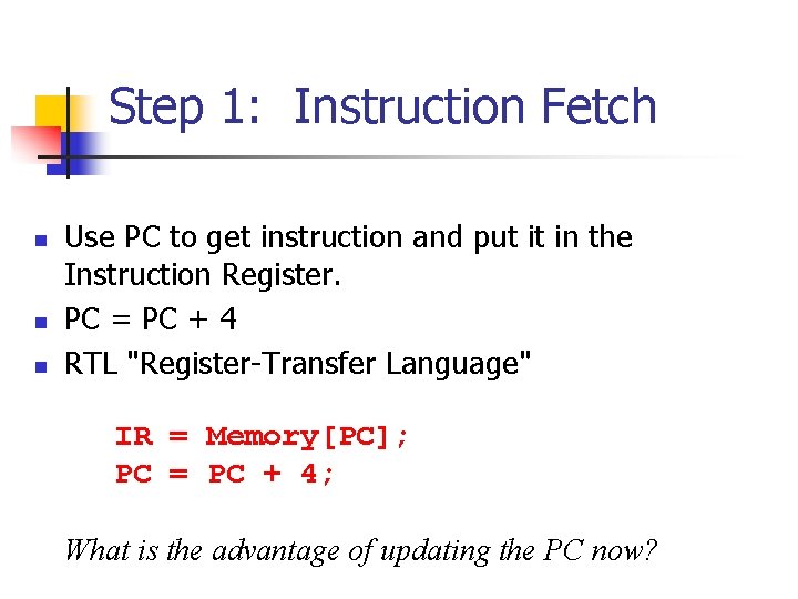 Step 1: Instruction Fetch n n n Use PC to get instruction and put Step 1: Instruction Fetch n n n Use PC to get instruction and put