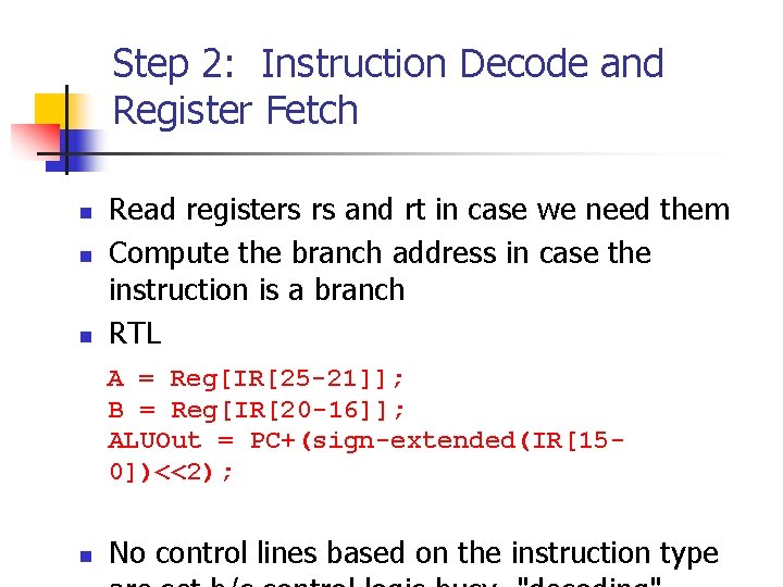Step 2: Instruction Decode and Register Fetch n n n Read registers rs and Step 2: Instruction Decode and Register Fetch n n n Read registers rs and