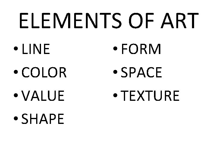 ELEMENTS OF ART • LINE • COLOR • VALUE • SHAPE • FORM •