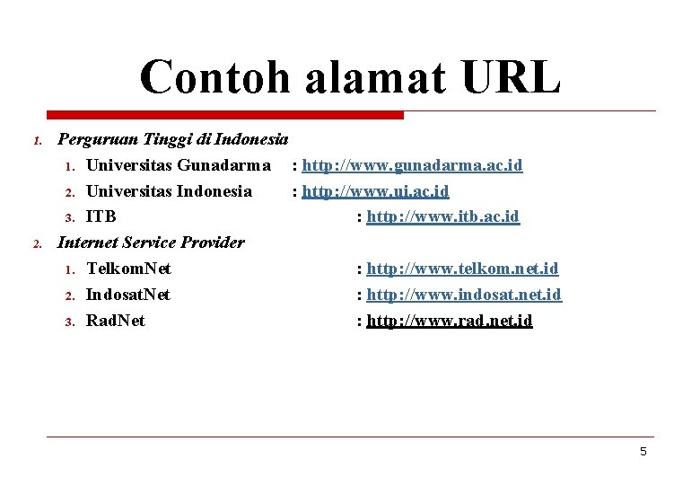 Contoh alamat URL 1. 2. Perguruan Tinggi di Indonesia 1. Universitas Gunadarma : http: