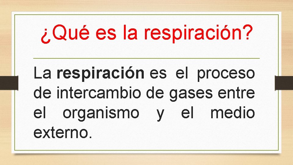 ¿Qué es la respiración? La respiración es el proceso de intercambio de gases entre