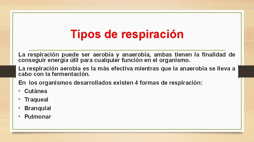 Tipos de respiración La respiración puede ser aerobia y anaerobia, ambas tienen la finalidad