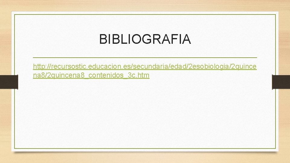 BIBLIOGRAFIA http: //recursostic. educacion. es/secundaria/edad/2 esobiologia/2 quince na 8/2 quincena 8_contenidos_3 c. htm 