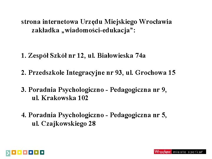 strona internetowa Urzędu Miejskiego Wrocławia zakładka „wiadomości-edukacja”: 1. Zespół Szkół nr 12, ul. Białowieska