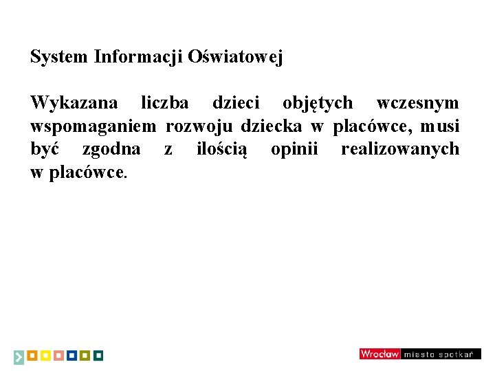 System Informacji Oświatowej Wykazana liczba dzieci objętych wczesnym wspomaganiem rozwoju dziecka w placówce, musi