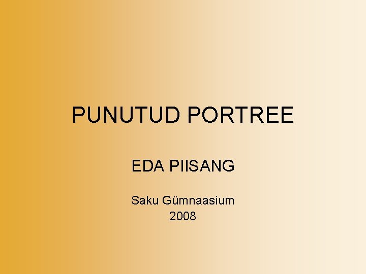 PUNUTUD PORTREE EDA PIISANG Saku Gümnaasium 2008 
