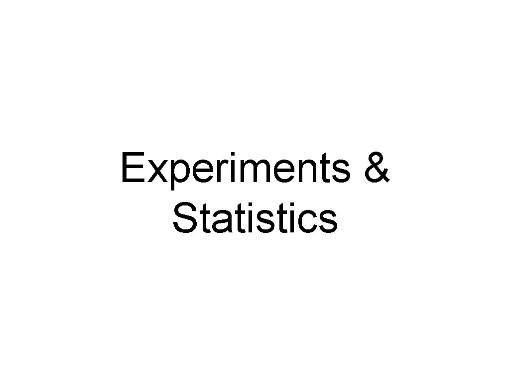Experiments & Statistics 