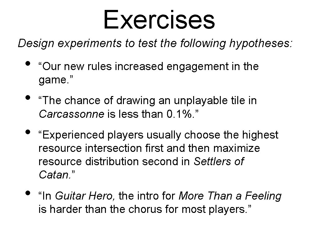 Exercises Design experiments to test the following hypotheses: • • “Our new rules increased