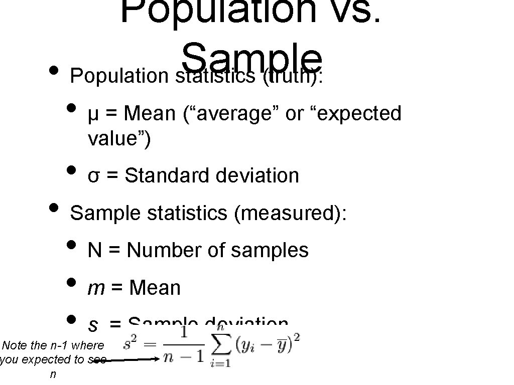 Population vs. Sample • Population statistics (truth): • μ = Mean (“average” or “expected