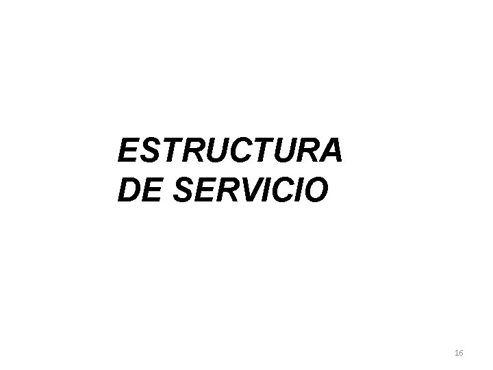 ESTRUCTURA DE SERVICIO 16 ESTRUCTURA DE SERVICIO 16
