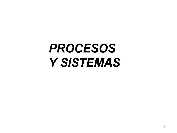 PROCESOS Y SISTEMAS 20 PROCESOS Y SISTEMAS 20