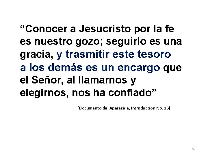 “Conocer a Jesucristo por la fe es nuestro gozo; seguirlo es una gracia, y “Conocer a Jesucristo por la fe es nuestro gozo; seguirlo es una gracia, y