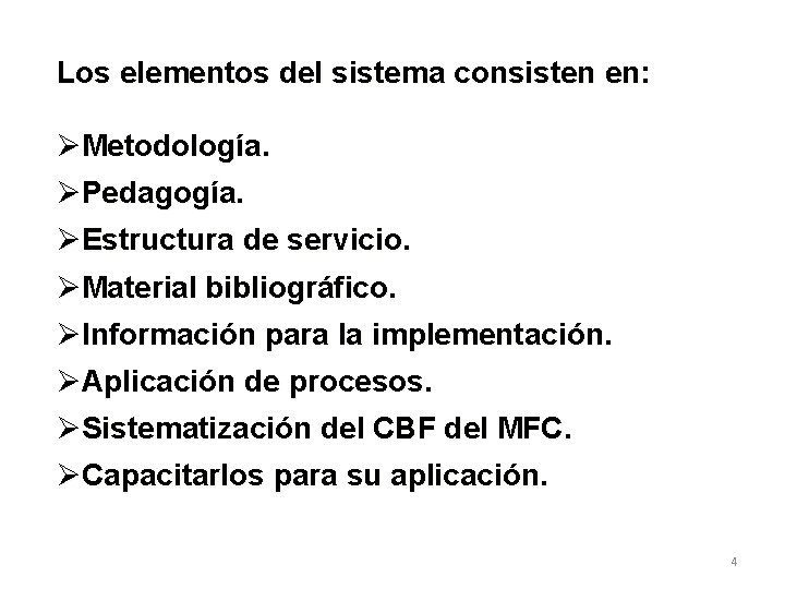 Los elementos del sistema consisten en: ØMetodología. ØPedagogía. ØEstructura de servicio. ØMaterial bibliográfico. ØInformación Los elementos del sistema consisten en: ØMetodología. ØPedagogía. ØEstructura de servicio. ØMaterial bibliográfico. ØInformación