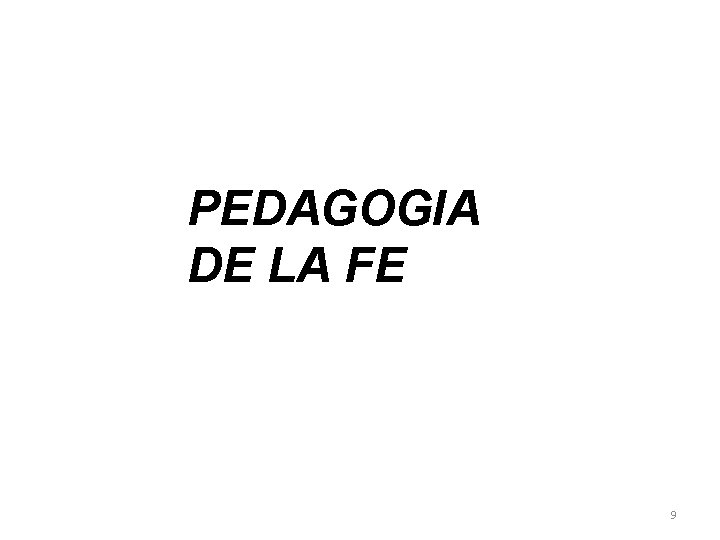 PEDAGOGIA DE LA FE 9 PEDAGOGIA DE LA FE 9