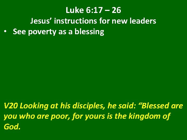 Luke 6: 17 – 26 Jesus’ instructions for new leaders • See poverty as