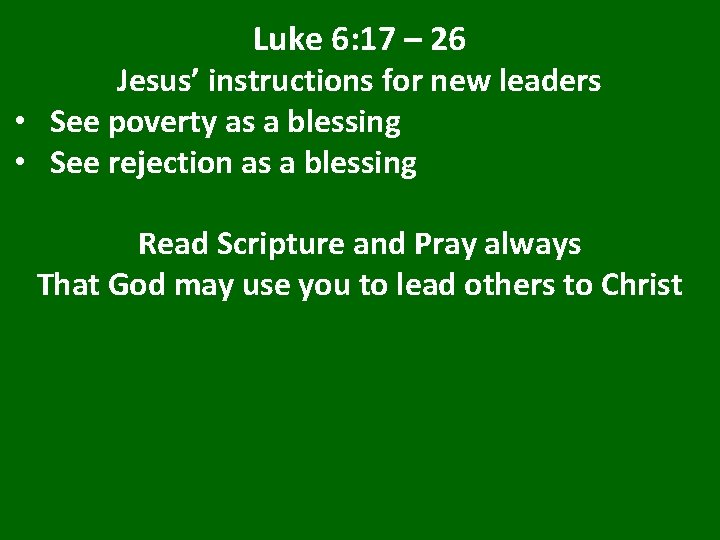 Luke 6: 17 – 26 Jesus’ instructions for new leaders • See poverty as