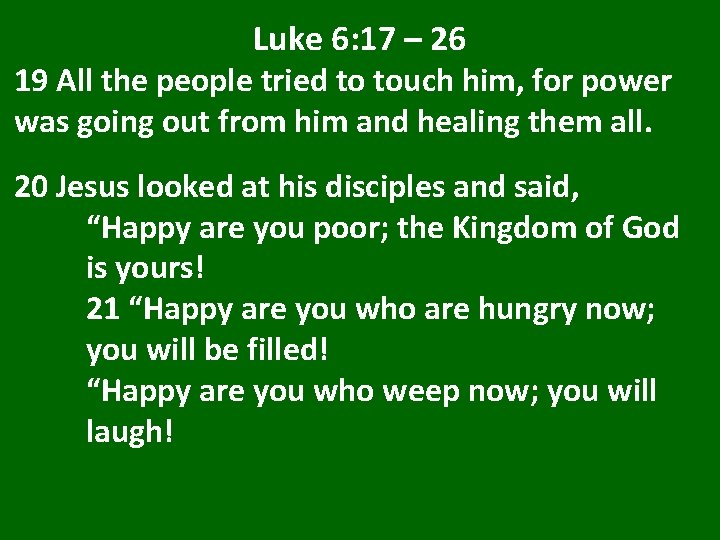 Luke 6: 17 – 26 19 All the people tried to touch him, for