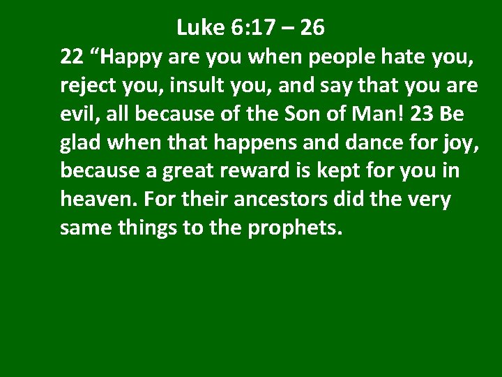 Luke 6: 17 – 26 22 “Happy are you when people hate you, reject